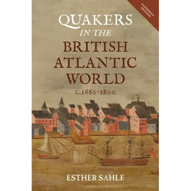 Quakers in the British Atlantic World, C.1660-1800