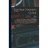 The Bar-tender's Guide; or How to Mix All Kinds of Plain and Fancy Drinks, Containing...directions for Mixing All the Beverages Used in the United Sta