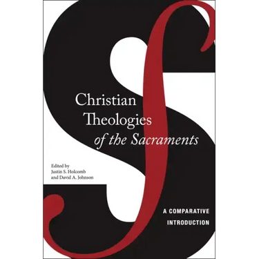 Christian Theologies of the Sacraments: A Comparative Introduction