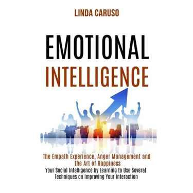 Emotional Intelligence: The Empath Experience, Anger Management and the Art of Happiness (Your Social Intelligence by Learning to Use Several