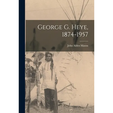 George G. Heye, 1874-1957
