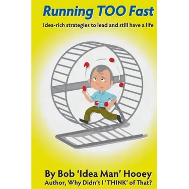 Running TOO Fast: Idea-rich strategies to lead and still have a life