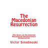 The Macedonian Resurrection: The Story of the Internal Macedonian Revolutionary Organization