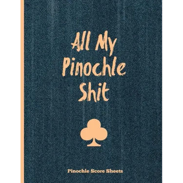 Pinochle Score Sheets, All My Pinochle Shit: Keep Track Of Playing Games & Scores, Scoring Card, Family Game Night, Notebook, Journal