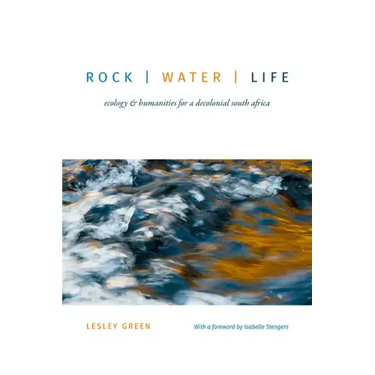 Rock Water Life: Ecology and Humanities for a Decolonial South Africa
