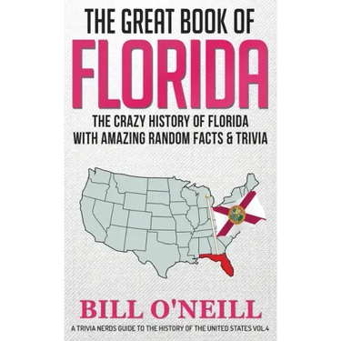 The Great Book of Florida: The Crazy History of Florida with Amazing Random Facts & Trivia