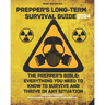 Prepper's Long-Term Survival Guide: The Prepper's Bible: Everything You Need to Know to Survive and Thrive in Any Situation