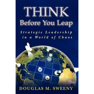 Think Before You Leap: Strategic Leadership in a World of Chaos