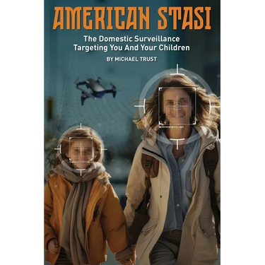 American Stasi: The Domestic Surveillance Targeting You And Your Children