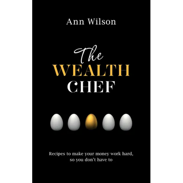 The Wealth Chef: Recipes to Make Your Money Work Hard, So You Don't Have To