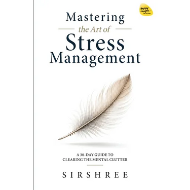 Mastering the Art of Stress Management by Sirshree
