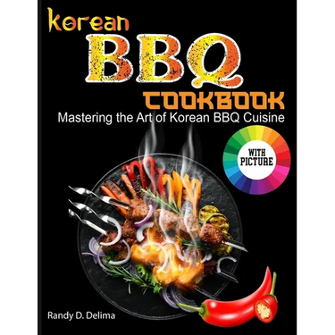 Korean BBQ Cookbook: Mastering the Art of Korean BBQ Cuisine