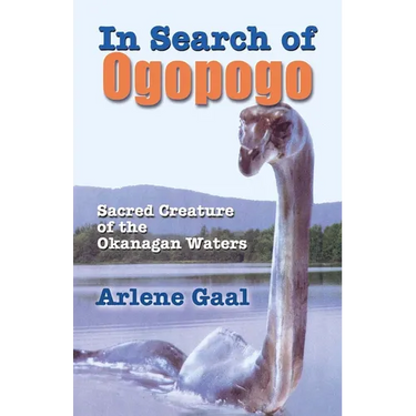 In Search of Ogopogo: Sacred Creature of the Okanagan