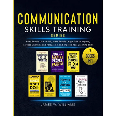 Communication Skills Training Series: 7 Books in 1 - Read People Like a Book, Make People Laugh, Talk to Anyone, Increase Charisma and Persuasion, and