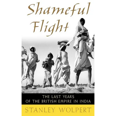 Shameful Flight: The Last Years of the British Empire in India
