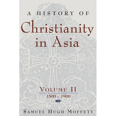 A History of Christianity in Asia, Vol. II: 1500-1900
