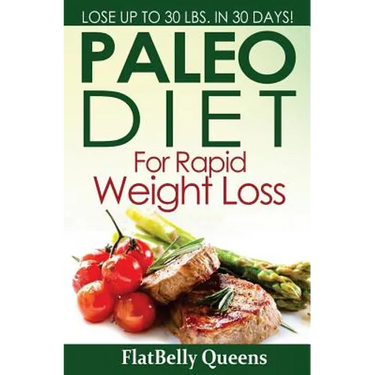 Paleo Diet For Rapid Weight Loss: Lose Up to 30 Pounds in 30 Days