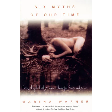 Six Myths of Our Time: Little Angels, Little Monsters, Beautiful Beasts, and More