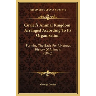 Cuvier's Animal Kingdom, Arranged According To Its Organization: Forming The Basis For A Natural History Of Animals (1840)