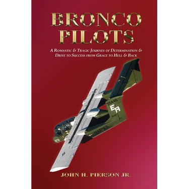Bronco Pilots: A Romantic and Tragic Journey of Determination and Drive to Success from Grace to Hell and Back