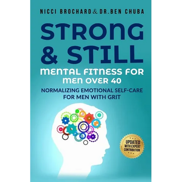 Strong and Still: Mental Fitness for Men Over 40, Normalizing Emotional Self-Care for Men with Grit