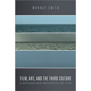 Film, Art, and the Third Culture: A Naturalized Aesthetics of Film
