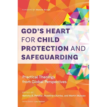 God's Heart for Child Protection and Safeguarding: Practical Theology from Global Perspectives