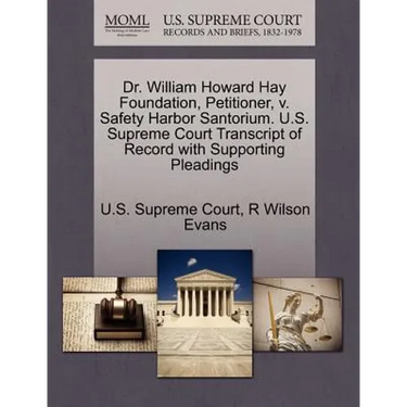 Dr. William Howard Hay Foundation, Petitioner, V. Safety Harbor Santorium. U.S. Supreme Court Transcript of Record with Supporting Pleadings
