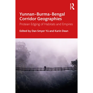 Yunnan-Burma-Bengal Corridor Geographies: Protean Edging of Habitats and Empires