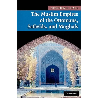 The Muslim Empires of the Ottomans, Safavids, and Mughals