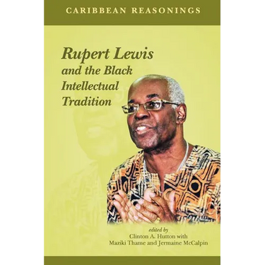 Caribbean Reasonings: Rupert Lewis and the Black Intellectual Tradition