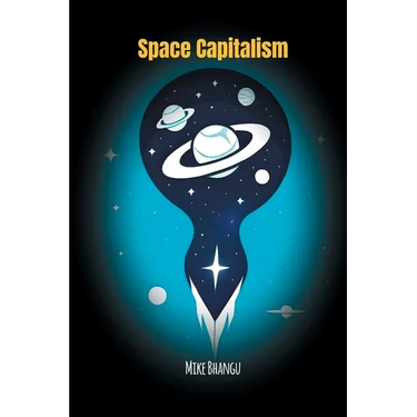 Space Capitalism: The Trillion-Dollar Race Beyond Earth