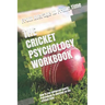 The Cricket Psychology Workbook: How to Use Advanced Sports Psychology to Succeed on the Cricket Field