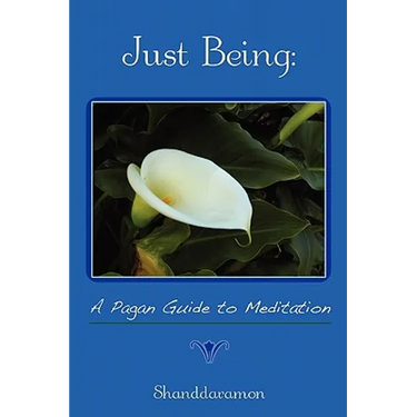 Just Being: A Pagan Guide to Meditation