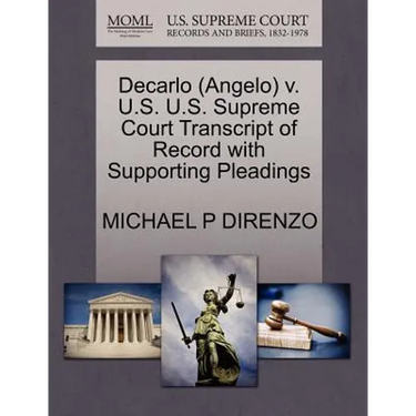 DeCarlo (Angelo) V. U.S. U.S. Supreme Court Transcript of Record with Supporting Pleadings