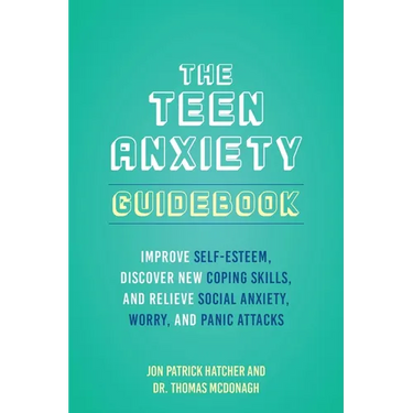 The 101 Ways to Conquer Teen Anxiety: Improve Self-Esteem, Discover New Coping Skills, and Relieve Social Anxiety, Worry, and Panic Attacks
