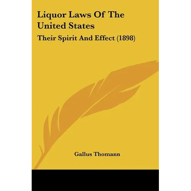Liquor Laws Of The United States: Their Spirit And Effect (1898)