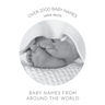 Baby Names from Around the World: Over 2000 unique and beautiful names from around the world