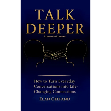 Talk Deeper: How to Turn Everyday Conversations into Life-Changing Connections