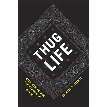 Thug Life: Race, Gender, and the Meaning of Hip-Hop