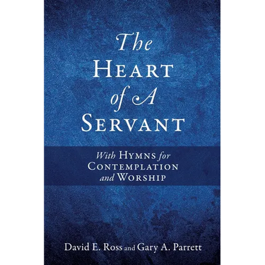 The Heart of A Servant: With Hymns for Contemplation and Worship