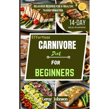 Effortless Carnivore diet for Beginners: Delicious Recipes for a Healthy Transformation