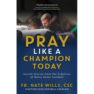 Pray Like a Champion Today: Sacred Stories from the Sidelines of Notre Dame Football