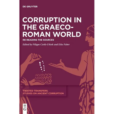 Corruption in the Graeco-Roman World: Re-Reading the Sources