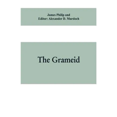 The Grameid: an heroic poem descriptive of the campaign of Viscount Dundee in 1689 and other pieces