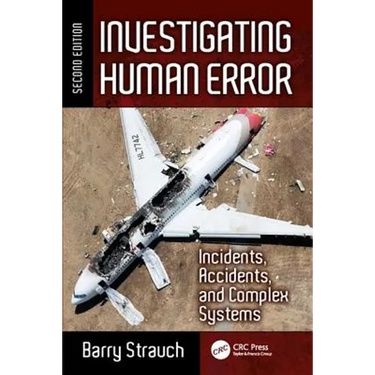 Investigating Human Error: Incidents, Accidents, and Complex Systems, Second Edition