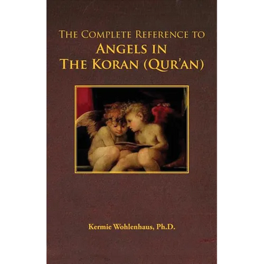 The Complete Reference to Angels in the Koran (Qur'an)