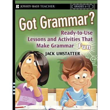 Got Grammar? Ready-To-Use Lessons and Activities That Make Grammar Fun!
