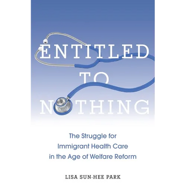 Entitled to Nothing: The Struggle for Immigrant Health Care in the Age of Welfare Reform