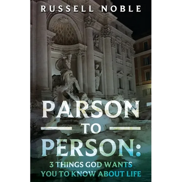 Parson to Person: 3 Things God Wants You to Know about Life
